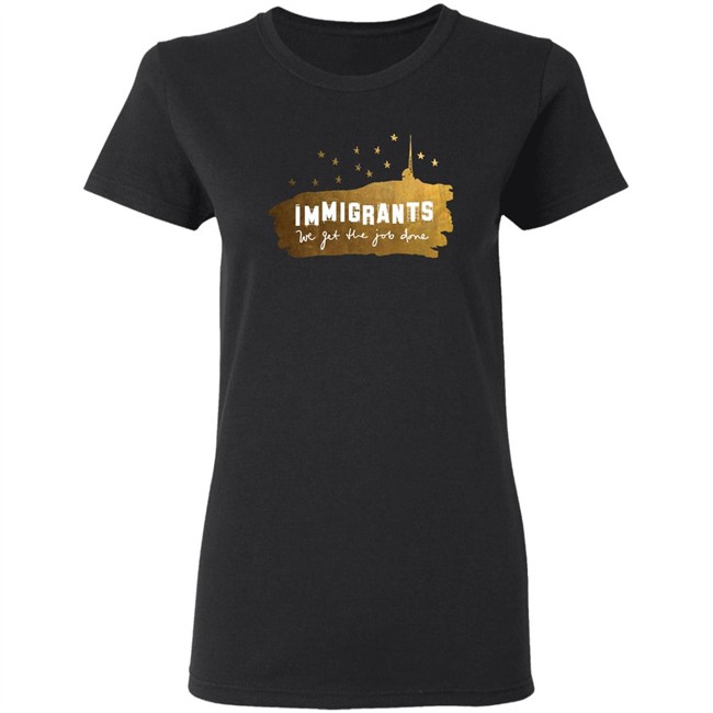 Immigrants We Get The Job Done Shirt Immigrants We Get The Job Done Shirt