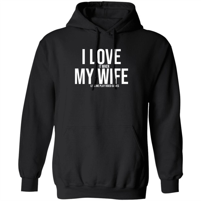 I Love It When My Wife Lets Me Play Video Games Hoodie Mike Eevans Hoodie Sweatshirt