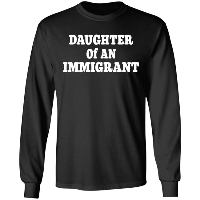 Daughter Off An Immigrant T Shirt Daughter Off An Immigrant T Shirt