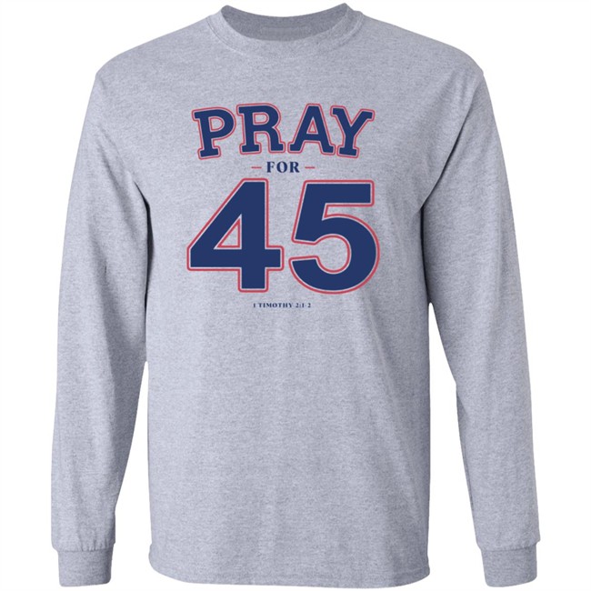 Pray For 45 Shirt Franklin Graham Pray For 45 1 Timothy 2-1-2 T Shirt Pray For 45 Shirt Franklin Graham Pray For 45 1 Timothy 2-1-2 T Shirt