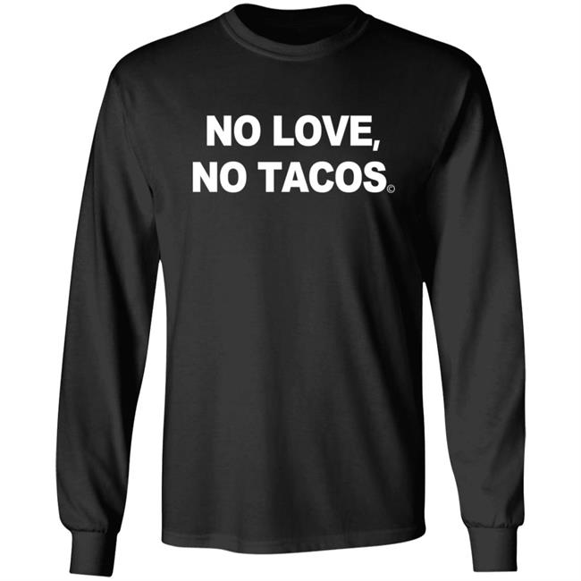 No Love No Tacos T Shirt La Carreta Mexican Grill Iowa No Love No Tacos T Shirt La Carreta Mexican Grill Iowa