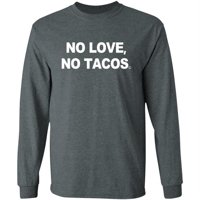 No Love No Tacos T Shirt La Carreta Mexican Grill Iowa No Love No Tacos T Shirt La Carreta Mexican Grill Iowa