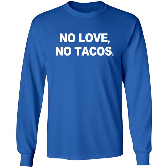 No Love No Tacos T Shirt La Carreta Mexican Grill Iowa No Love No Tacos T Shirt La Carreta Mexican Grill Iowa