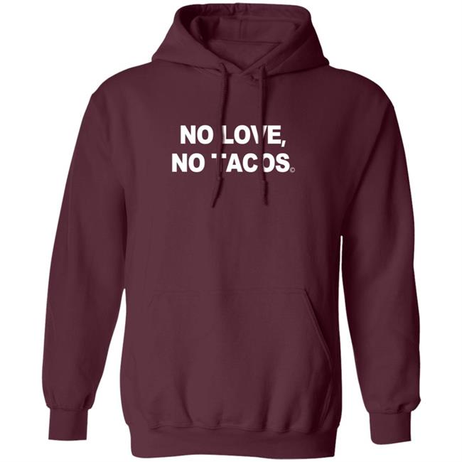 No Love No Tacos T Shirt La Carreta Mexican Grill Iowa No Love No Tacos T Shirt La Carreta Mexican Grill Iowa