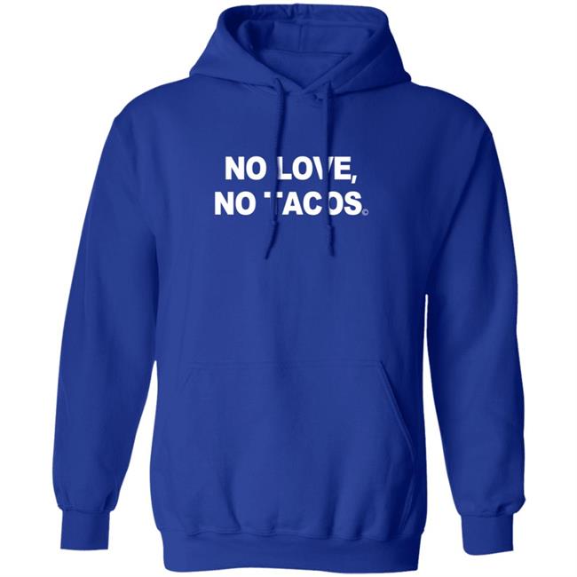 No Love No Tacos T Shirt La Carreta Mexican Grill Iowa No Love No Tacos T Shirt La Carreta Mexican Grill Iowa