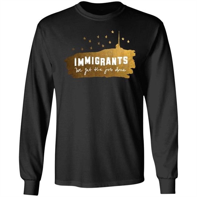 Immigrants We Get The Job Done Shirt Immigrants We Get The Job Done Shirt