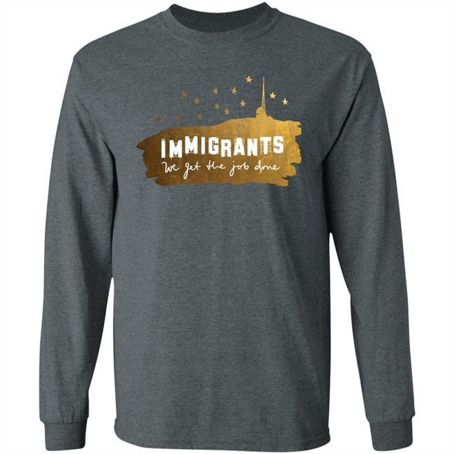 Immigrants We Get The Job Done Shirt Immigrants We Get The Job Done Shirt