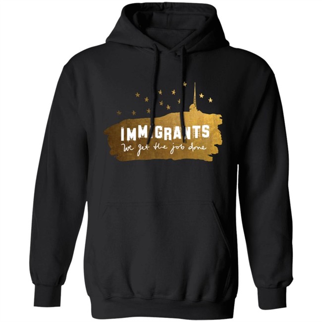 Immigrants We Get The Job Done Shirt Immigrants We Get The Job Done Shirt