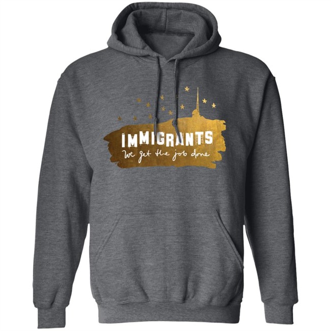 Immigrants We Get The Job Done Shirt Immigrants We Get The Job Done Shirt