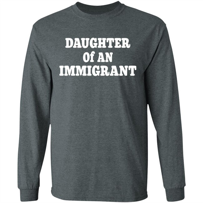 Daughter Off An Immigrant T Shirt Daughter Off An Immigrant T Shirt