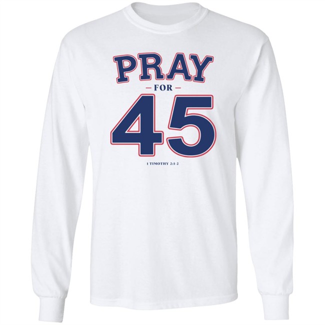 Pray For 45 Shirt Franklin Graham Pray For 45 1 Timothy 2-1-2 T Shirt Pray For 45 Shirt Franklin Graham Pray For 45 1 Timothy 2-1-2 T Shirt