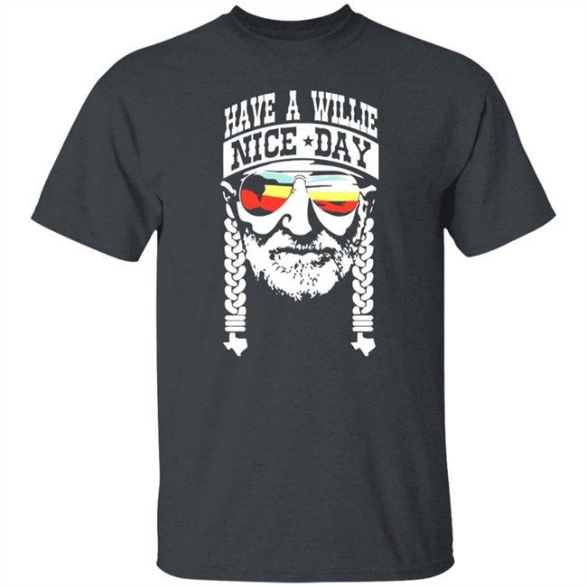 Have A Willie Nice Day Shirt Willie Nelson Have A Willie Nice Day Black T Shirt Have A Willie Nice Day Shirt Willie Nelson Have A Willie Nice Day Black T Shirt