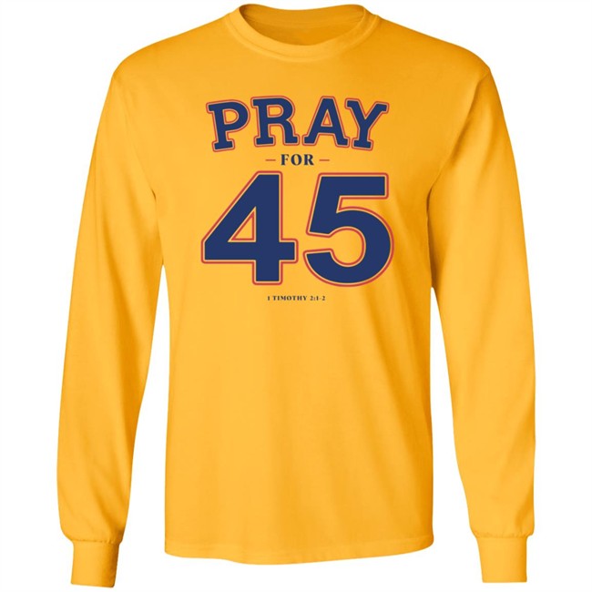 Pray For 45 Shirt Franklin Graham Pray For 45 1 Timothy 2-1-2 T Shirt Pray For 45 Shirt Franklin Graham Pray For 45 1 Timothy 2-1-2 T Shirt