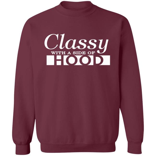 Classy With A Side Of Hood T Shirt Classy With A Side Of Hood T Shirt