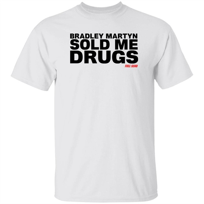 Bradley Martyn Sold Me Drugs Shirt