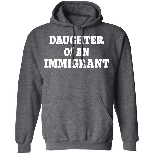 Daughter Off An Immigrant T Shirt Daughter Off An Immigrant T Shirt