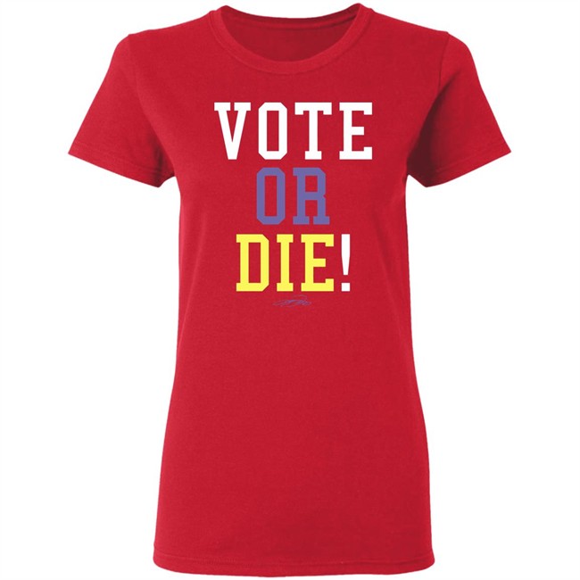 Vote Or Die Shirt Vote Or Die Shirt