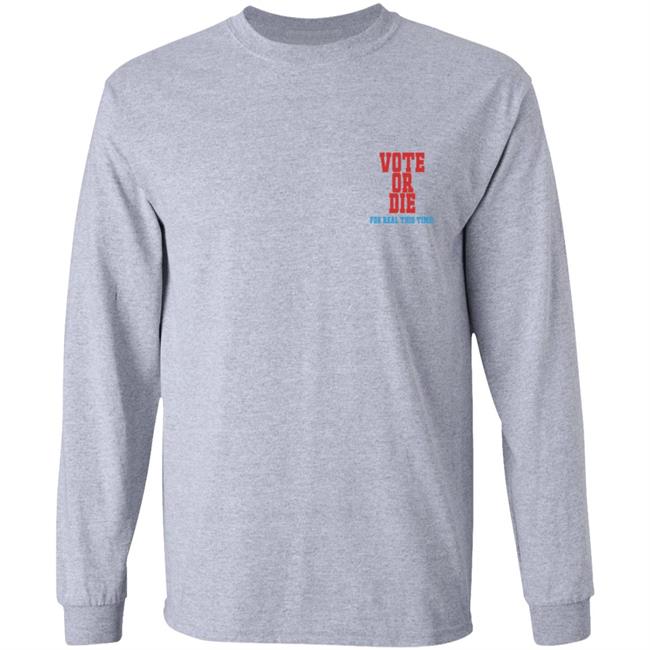 Vote Or Die T Shirt For Real This Time Vote Or Die T Shirt For Real This Time