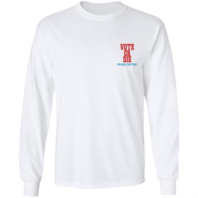 Vote Or Die T Shirt For Real This Time Vote Or Die T Shirt For Real This Time