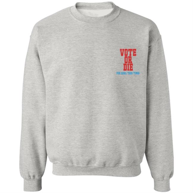 Vote Or Die T Shirt For Real This Time Vote Or Die T Shirt For Real This Time