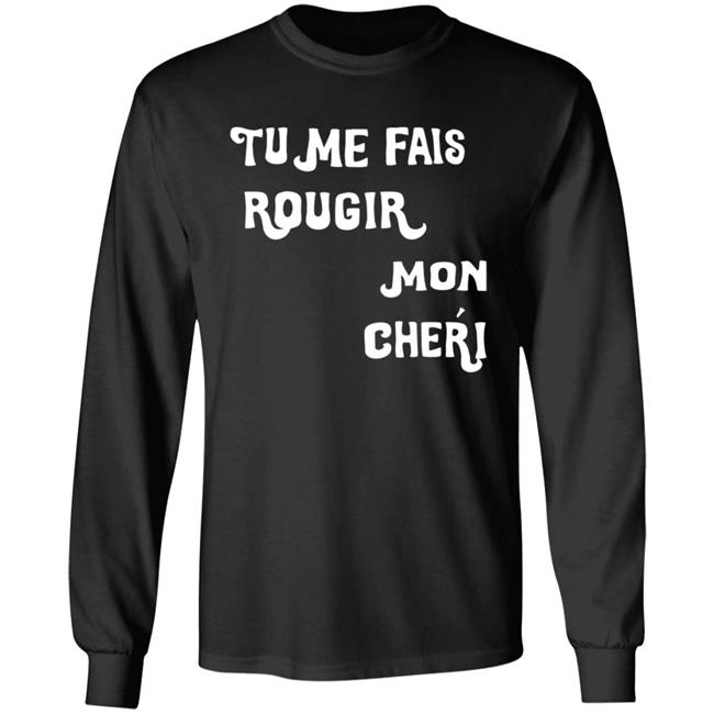 Tu Me Fais Rougir Mon Cherie Shirt Tu Me Fais Rougir Mon Cherie Shirt