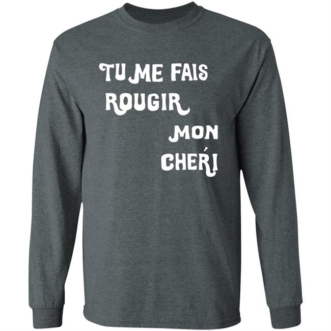 Tu Me Fais Rougir Mon Cherie Shirt Tu Me Fais Rougir Mon Cherie Shirt