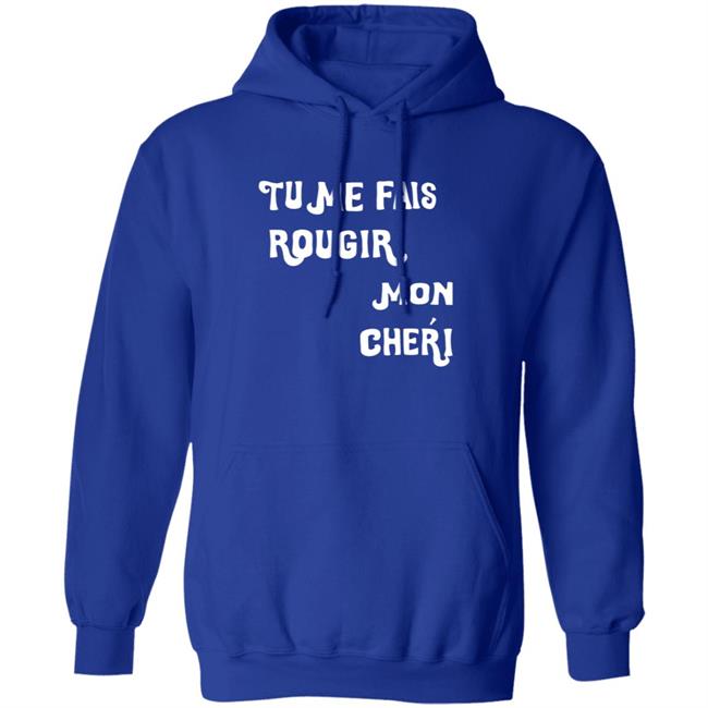 Tu Me Fais Rougir Mon Cherie Shirt Tu Me Fais Rougir Mon Cherie Shirt