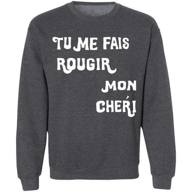 Tu Me Fais Rougir Mon Cherie Shirt Tu Me Fais Rougir Mon Cherie Shirt