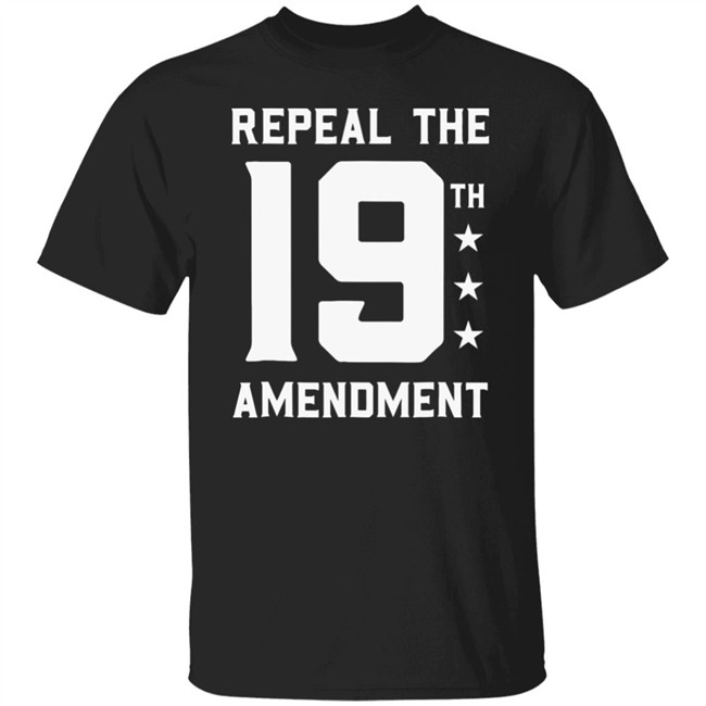 Repeal The 19th Amendment Shirt Repeal the 19th Amendment Political Black T shirts
