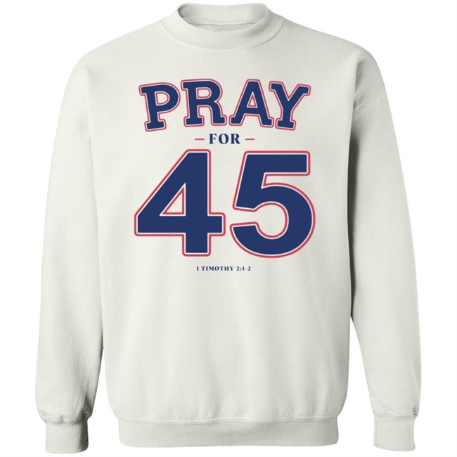 Pray For 45 Shirt Franklin Graham Pray For 45 1 Timothy 2-1-2 T Shirt Pray For 45 Shirt Franklin Graham Pray For 45 1 Timothy 2-1-2 T Shirt