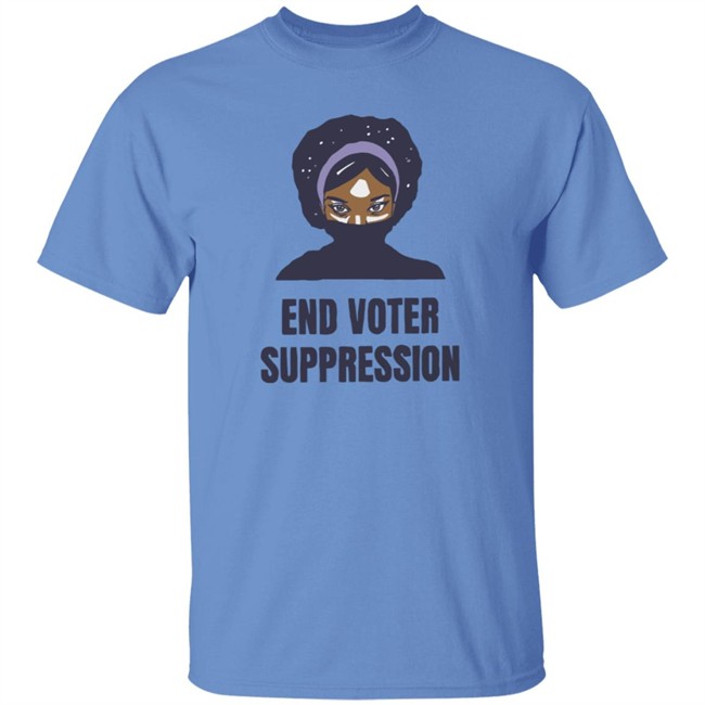 195Essential Merch Your End Voter Suppression T Shirt 195Essential Merch Your End Voter Suppression T Shirt