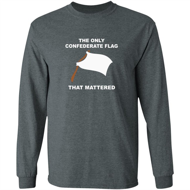 The Only Confederate Flag That Matters T Shirt The Only Confederate Flag That Matters T Shirt