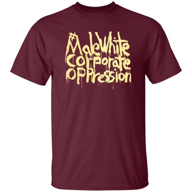 Make White Coporate Oppression Vote T Shirt Make White Coporate Oppression Vote T Shirt