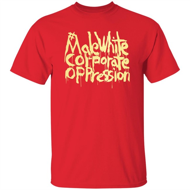 Make White Coporate Oppression Vote T Shirt Make White Coporate Oppression Vote T Shirt