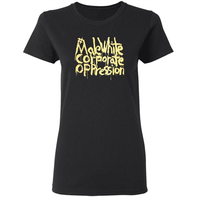 Make White Coporate Oppression Vote T Shirt Make White Coporate Oppression Vote T Shirt