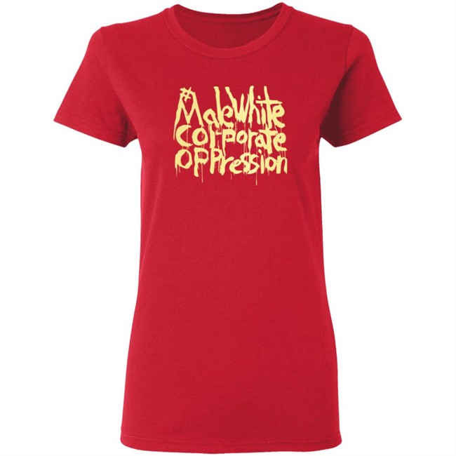 Make White Coporate Oppression Vote T Shirt Make White Coporate Oppression Vote T Shirt