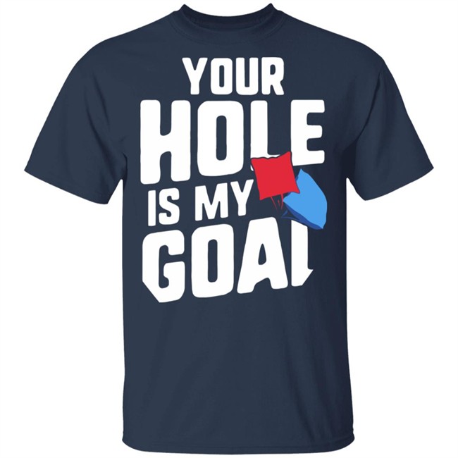 Your Hole Is My Goal Shirt Your Hole Is My Goal Funny Cornhole Black T Shirts Your Hole Is My Goal Shirt Your Hole Is My Goal Funny Cornhole Black T Shirts