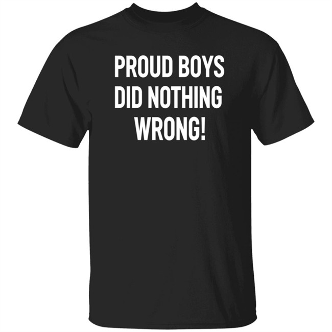 Proud Boys Did Nothing Wrong Shirt Did Nothing Wrong T Shirt
