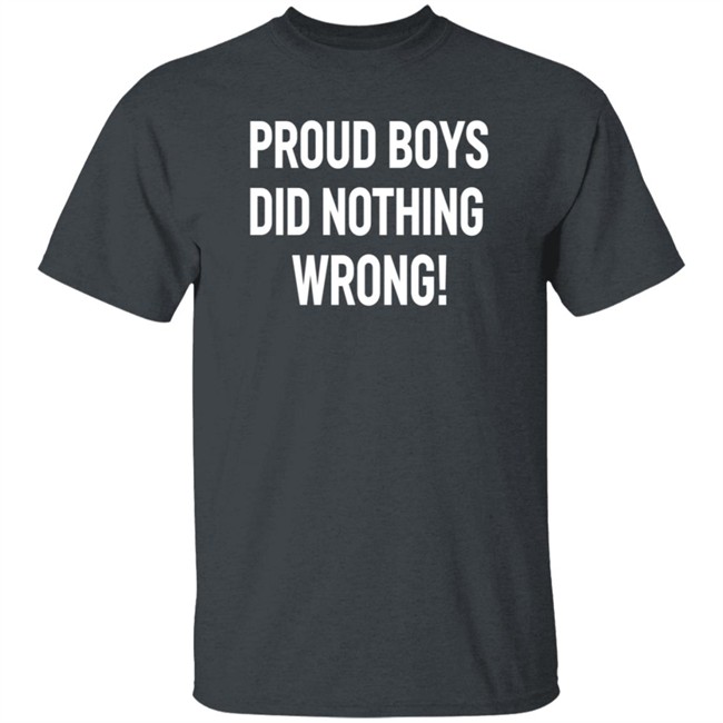 Proud Boys Did Nothing Wrong Shirt Did Nothing Wrong T Shirt Proud Boys Did Nothing Wrong Shirt Did Nothing Wrong T Shirt
