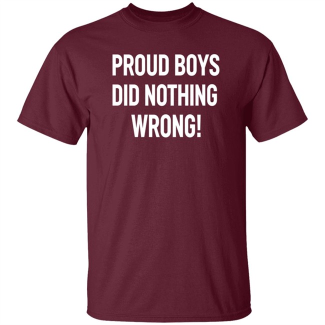 Proud Boys Did Nothing Wrong Shirt Did Nothing Wrong T Shirt Proud Boys Did Nothing Wrong Shirt Did Nothing Wrong T Shirt