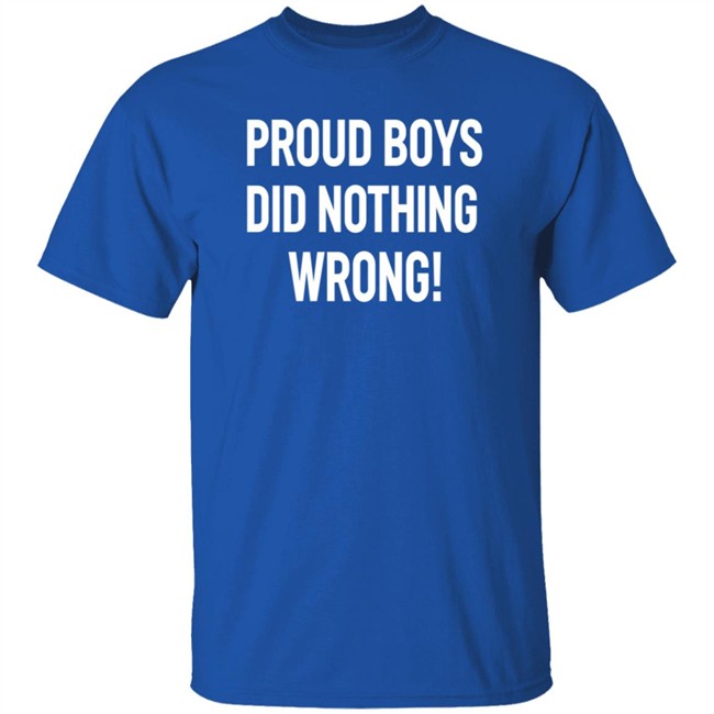 Proud Boys Did Nothing Wrong Shirt Did Nothing Wrong T Shirt Proud Boys Did Nothing Wrong Shirt Did Nothing Wrong T Shirt
