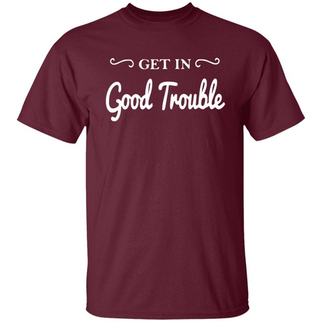 Get In Good Trouble T Shirt Get In Good Trouble T Shirt
