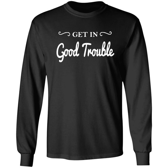 Get In Good Trouble T Shirt Get In Good Trouble T Shirt