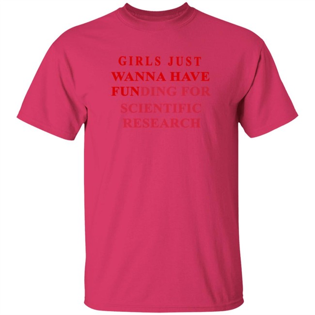 Girls Just Wanna Have Funding For Scientific Research Shirt Girls Just Wanna Have Funding For Scientific Research Shirt