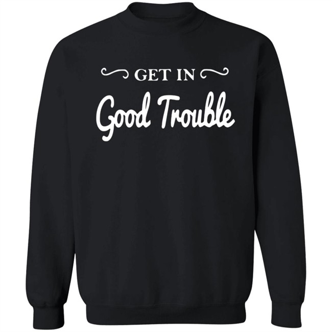 Get In Good Trouble T Shirt Get In Good Trouble T Shirt