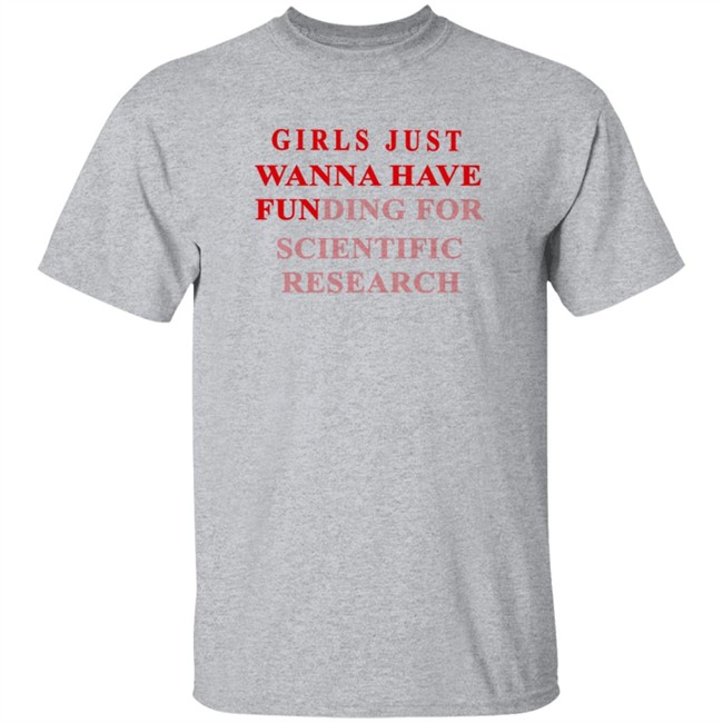 Girls Just Wanna Have Funding For Scientific Research Shirt Girls Just Wanna Have Funding For Scientific Research Shirt
