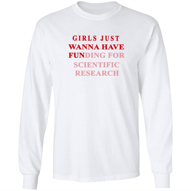Girls Just Wanna Have Funding For Scientific Research Shirt Girls Just Wanna Have Funding For Scientific Research Shirt