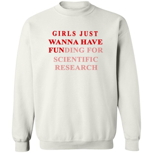 Girls Just Wanna Have Funding For Scientific Research Shirt Girls Just Wanna Have Funding For Scientific Research Shirt