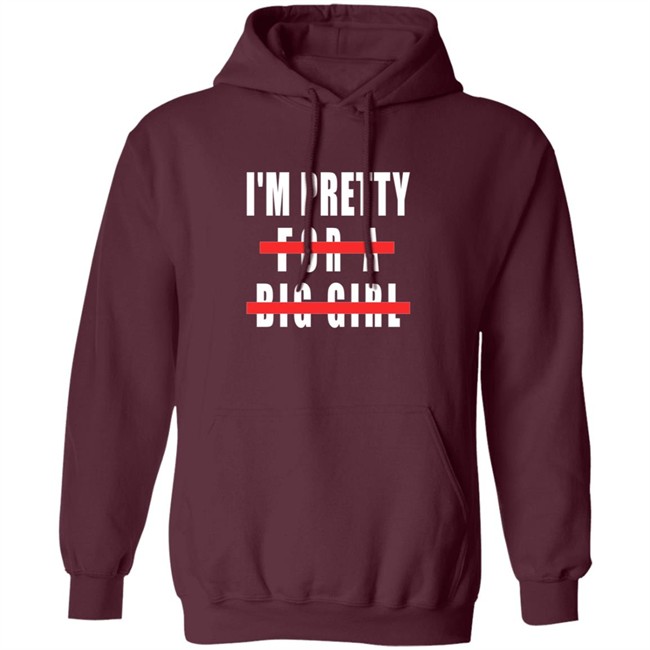 I'm Pretty For A Big Girl Shirt I'm Pretty For A Big Girl Shirt