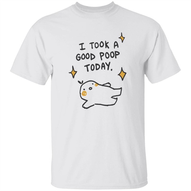 I Took A Good Poop Today Shirt I Pooped Today White T Shirt
